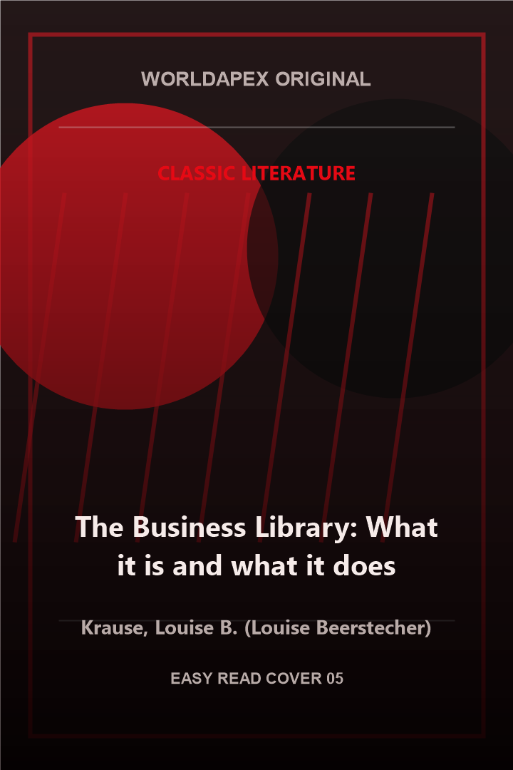 Classic Literature poster cover for The Business Library: What it is and what it does by Krause, Louise B. (Louise Beerstecher)