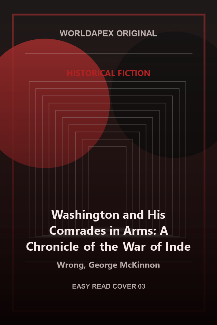 Historical Fiction poster cover for Washington and His Comrades in Arms: A Chronicle of the War of Independence by Wrong, George McKinnon