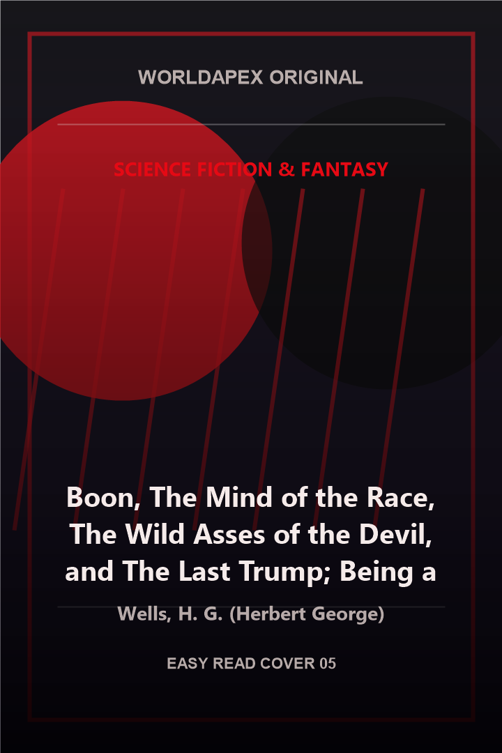 Science Fiction & Fantasy poster cover for Boon, The Mind of the Race, The Wild Asses of the Devil, and The Last Trump; Being a First Selection from the Literary Remains of George Boon, Appropriate to the Times by Wells, H. G. (Herbert George)