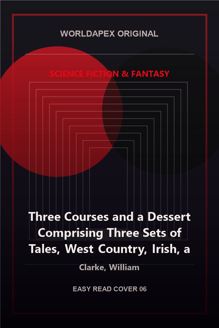Science Fiction & Fantasy poster cover for Three Courses and a Dessert Comprising Three Sets of Tales, West Country, Irish, and Legal; and a Melange by Clarke, William